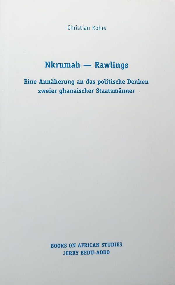 Nkrumah - Rawlings: Eine Annäherung an das politische Denken zweier ghanaischer Staatsmänner