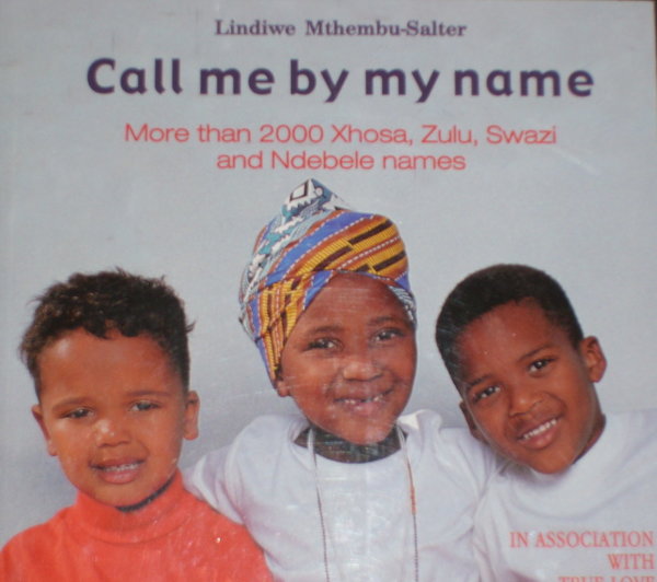 Call Me By My Name - More than 2000 Xhosa, Zulu, Swazi and Ndebele names
