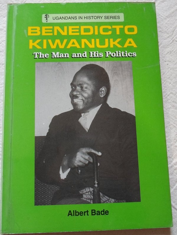 Benedicto Kiwanuka - The Man and His Politics